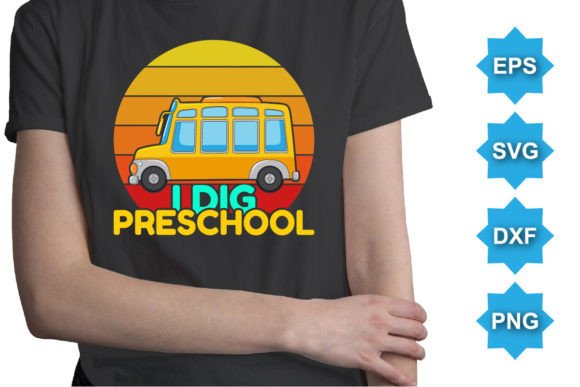 I Dig Preschool Happy Back to School Day Graphics